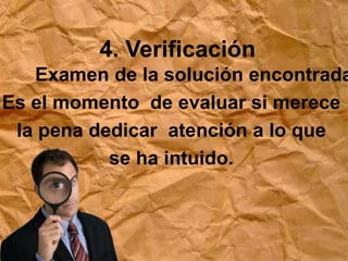 3. Iluminación La solución irrumpe de golpe. Es cuando llega la luz a la oscuridad del              proceso de incubación y las partes                  antes dispersas se unen                          presentando un todo ordenado. 