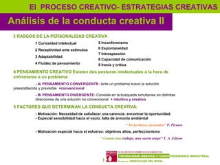 11
Análisis de la conducta creativa II
El PROCESO CREATIVO- ESTRATEGIAS CREATIVAS
3 RASGOS DE LA PERSONALIDAD CREATIVA
1 C...