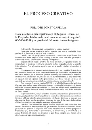 1
EL PROCESO CREATIVO
POR JOSÉ BONET CAPELLÁ
Nota: este texto está registrado en el Registro General de
la Propiedad Intel...