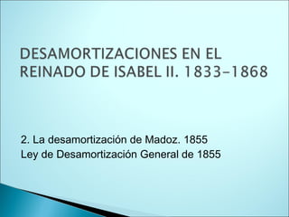 2. La desamortización de Madoz. 1855
Ley de Desamortización General de 1855
 