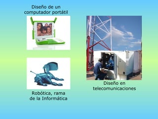Diseño de un computador portátil Robótica, rama de la Informática Diseño en telecomunicaciones 