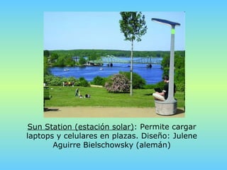 Sun Station (estación solar) : Permite cargar laptops y celulares en plazas. Diseño: Julene Aguirre Bielschowsky   (alemán) 