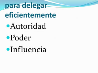 para delegar eficientementeAutoridad Poder Influencia