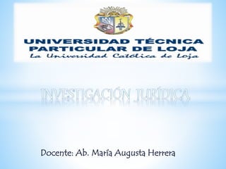 Docente: Ab. María Augusta Herrera
 