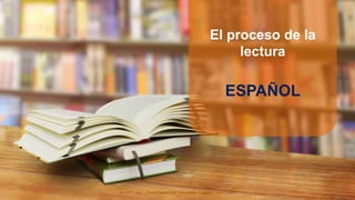 ALLPPT.com _ Free PowerPoint Templates, Diagrams and Charts
ESPAÑOL
El proceso de la
lectura
 
