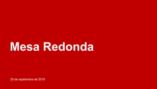 Mesa Redonda
20 de septiembre de 2019
 