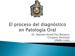 Dr. Manuel Amed Paz Betanco.
Cirujano Dentista.
UNAN-León.
 