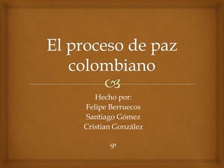 Hecho por:
Felipe Berruecos
Santiago Gómez
Cristian González
9ª
 