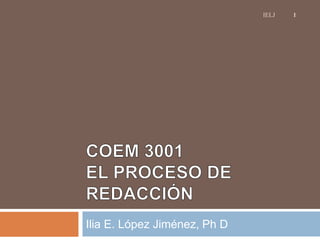 Ilia E. López Jiménez, Ph D
1IELJ
 