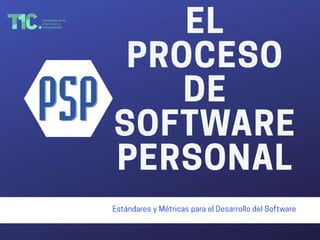 Proceso de Software Personal (PSP): Objetivos, Niveles y Flujo del Proceso