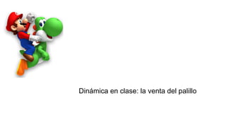 Dinámica en clase: la venta del palillo
 