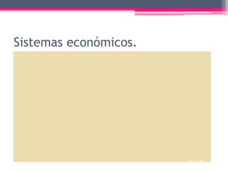 Sistemas económicos.
 