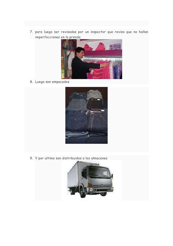 7. para luego ser revisadas por un inspector que revisa que no hallan imperfecciones en la prenda8. Luego son empacados9...