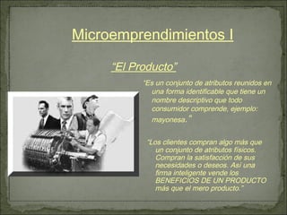 [object Object],Microemprendimientos I “ El Producto” ,[object Object]