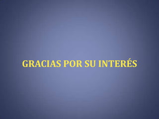 GRACIAS POR SU INTERÉS

 