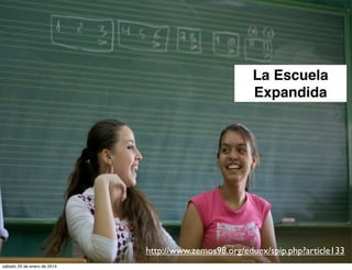 La Escuela
Expandida

http://www.zemos98.org/eduex/spip.php?article133
sábado 25 de enero de 2014

 