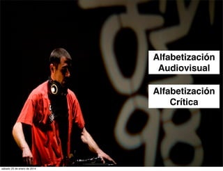 Alfabetización
Audiovisual
Alfabetización
Crítica

sábado 25 de enero de 2014

 