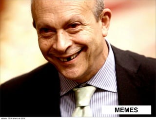 MEMES
sábado 25 de enero de 2014

 