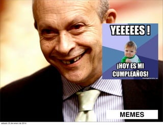 MEMES
sábado 25 de enero de 2014

 
