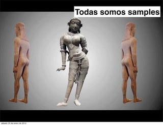 Todas somos samples

sábado 25 de enero de 2014

 