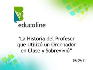 “ La Historia del Profesor que Utilizó un Ordenador en Clase y Sobrevivió” 29/09/11 