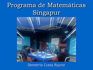 Programa de Matemáticas
Singapur
Demetrio Ccesa Rayme
 