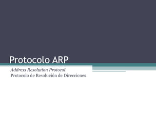 Protocolo ARP Address Resolution Protocol Protocolo de Resolución de Direcciones 