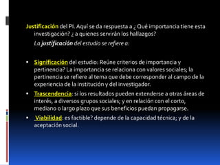 Puede incluir lugar y tiempo en que se efectuará estudio