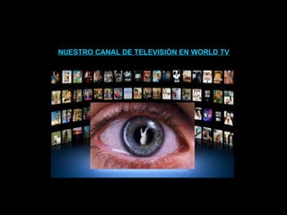 NUESTRO CANAL DE TELEVISIÓN EN WORLD TV 