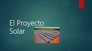 El Proyecto
Solar
 