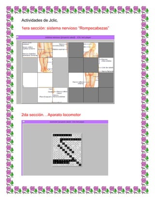 Actividades de Jclic.
1era sección: sistema nervioso “Rompecabezas”
2da sección. . Aparato locomotor
 
