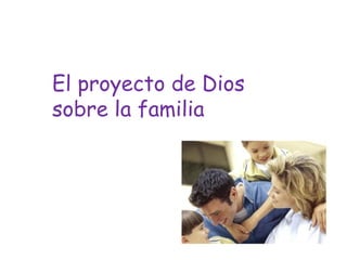 El proyecto de Dios sobre la familia 