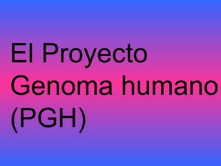 El Proyecto  Genoma humano (PGH) 