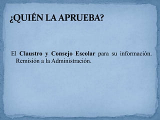 El Claustro y Consejo Escolar para su información.
Remisión a la Administración.

 