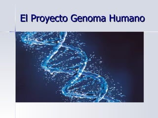 El Proyecto Genoma Humano 
