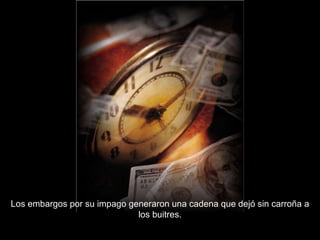 Los embargos por su impago generaron una cadena que dejó sin carroña a los buitres. 