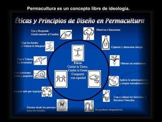 Permacultura es un concepto libre de ideología. 