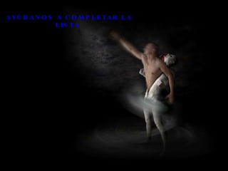 AYÚDANOS A COMPLETAR LA LISTA   