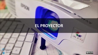 EL PROYECTOR
 