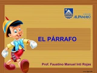 EL PÁRRAFO



Prof. Faustino Manuel Inti Rojas
 