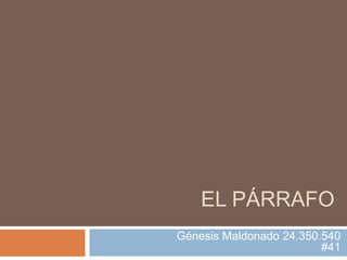 EL PÁRRAFO
Génesis Maldonado 24.350.540
#41
 