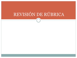 REVISIÓN DE RÚBRICA
 