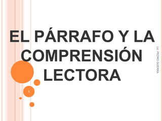 EL PÁRRAFO Y LA COMPRENSIÓN LECTORA  Lic. PEDRO GUERRA 1 