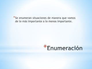 *
*Se enumeran situaciones de manera que vamos
de lo más importante a lo menos importante.
 