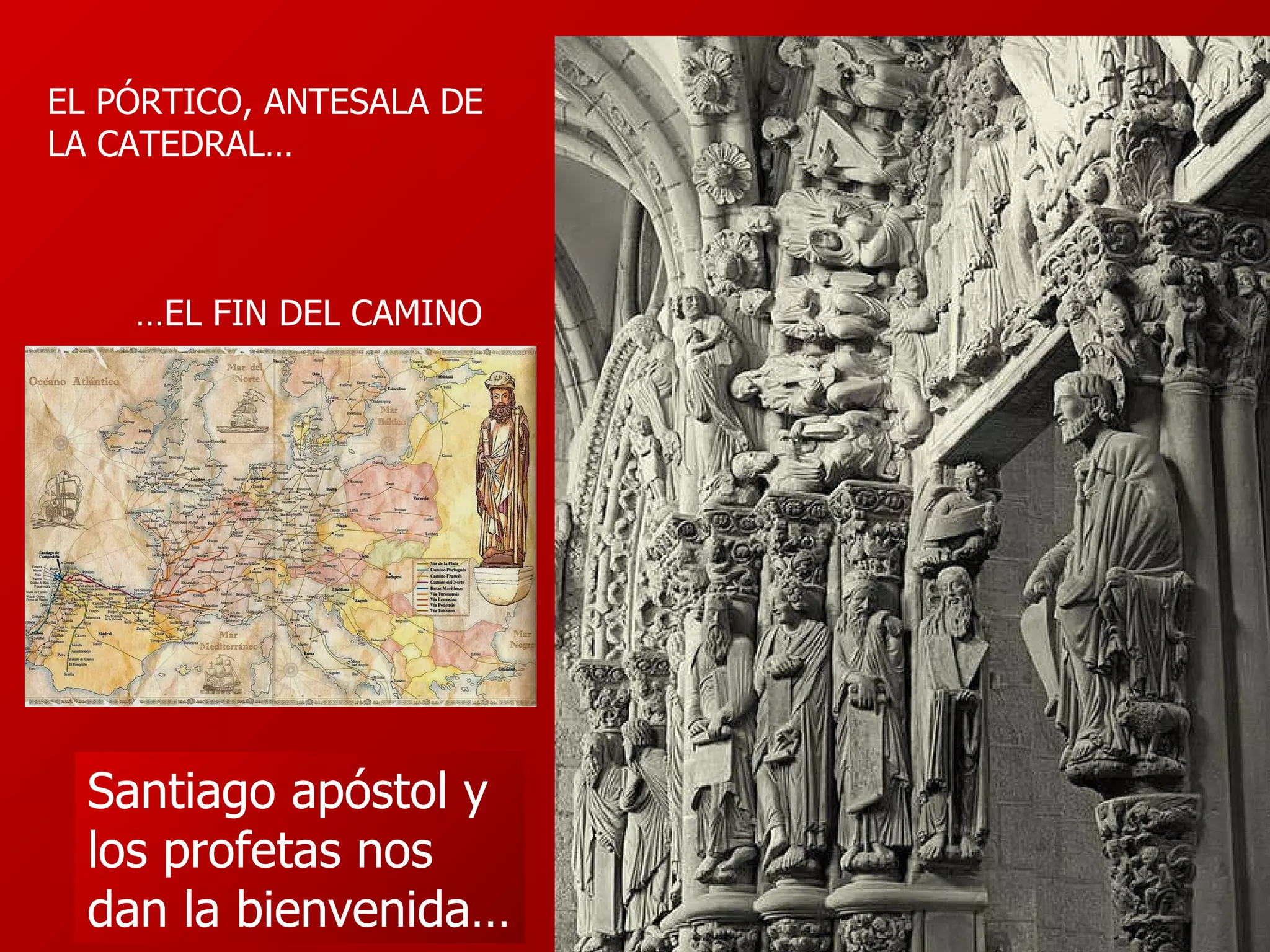 EL PÓRTICO, ANTESALA DE LA CATEDRAL…  … EL FIN DEL CAMINO Santiago apóstol y los profetas nos dan la bienvenida… 