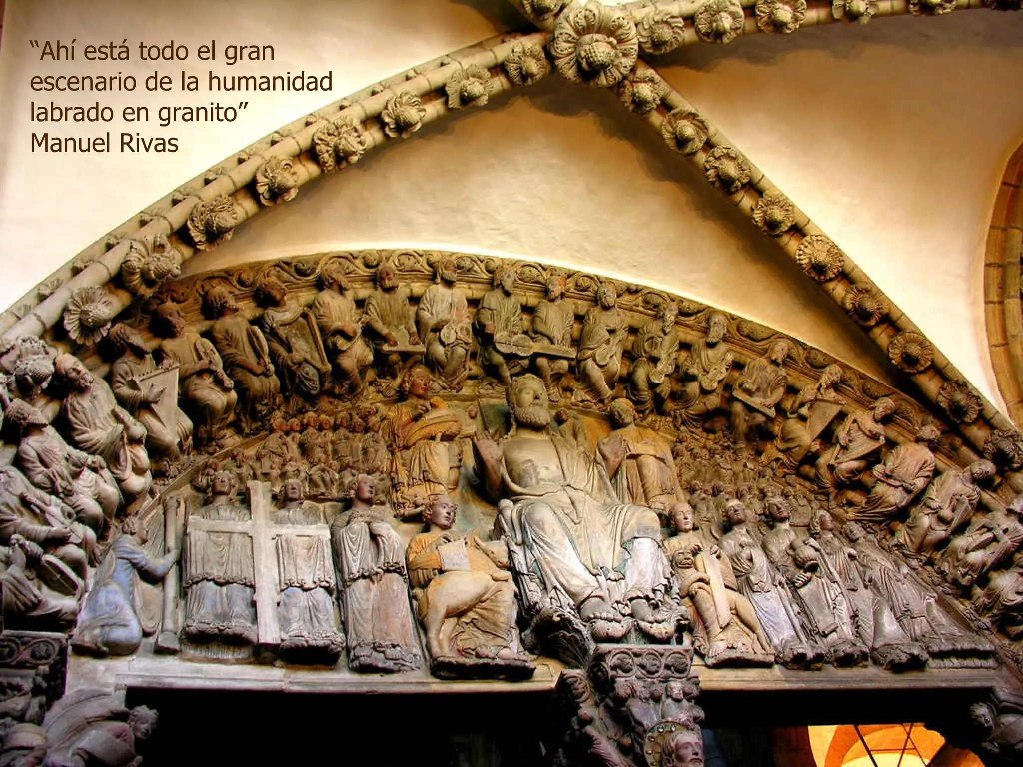 “ Ahí está todo el gran escenario de la humanidad labrado en granito”  Manuel Rivas 