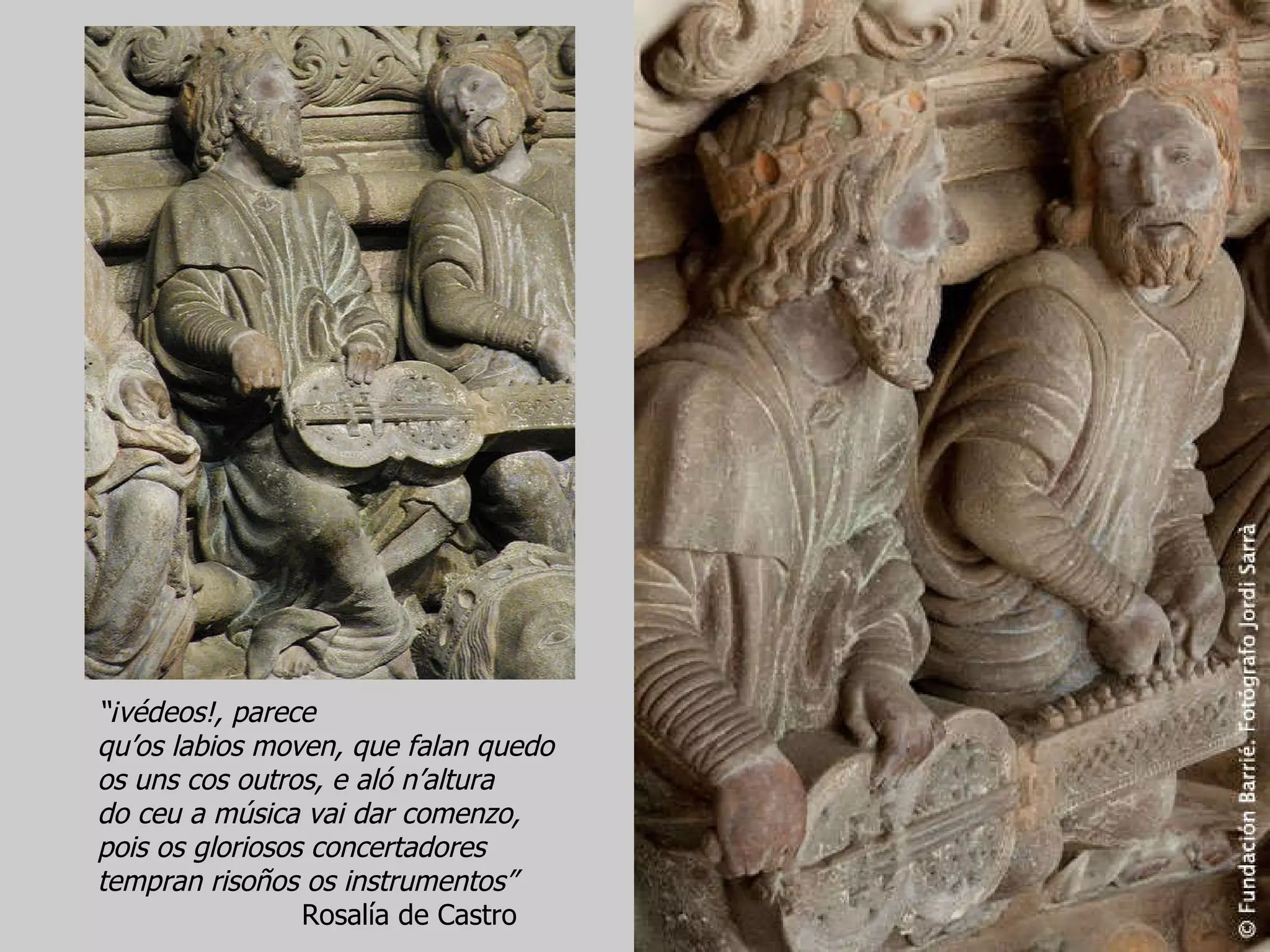 “ ¡védeos!, parece qu’os labios moven, que falan quedo os uns cos outros, e aló n’altura do ceu a música vai dar comenzo, pois os gloriosos concertadores  tempran risoños os instrumentos” Rosalía de Castro 