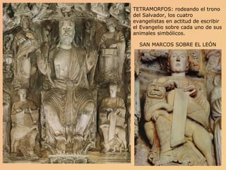 TETRAMORFOS: rodeando el trono del Salvador, los cuatro evangelistas en actitud de escribir el Evangelio sobre cada uno de sus animales simbólicos.  SAN MARCOS SOBRE EL LEÓN 