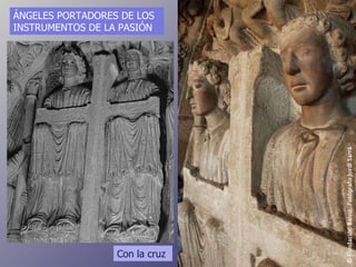 ÁNGELES PORTADORES DE LOS INSTRUMENTOS DE LA PASIÓN Con la cruz 