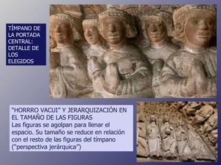 TÍMPANO DE LA PORTADA CENTRAL: DETALLE DE LOS ELEGIDOS “ HORRRO VACUI” Y JERARQUIZACIÓN EN EL TAMAÑO DE LAS FIGURAS Las figuras se agolpan para llenar el espacio. Su tamaño se reduce en relación con el resto de las figuras del tímpano (“perspectiva jerárquica”) 